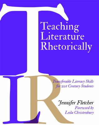 Teaching literature rhetorically : transferable literacy skills for 21st century students