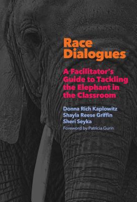 Race dialogues : a facilitator's guide to tackling the elephant in the classroom