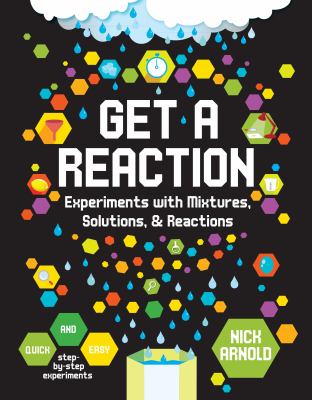 Get a reaction : experiments with mixtures, solutions & reactions