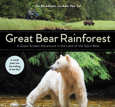 Great Bear Rainforest : a giant-screen adventure in the land of the spirit bear
