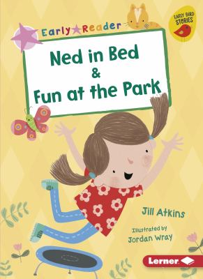 Ned in bed ; : & Fun at the park