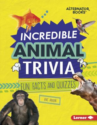 Incredible animal trivia : fun facts and quizzes