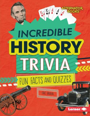 Incredible history trivia : fun facts and quizzes