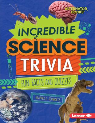 Incredible science trivia : fun facts and quizzes