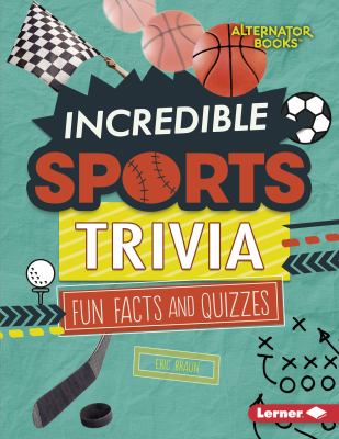 Incredible sports trivia : fun facts and quizzes