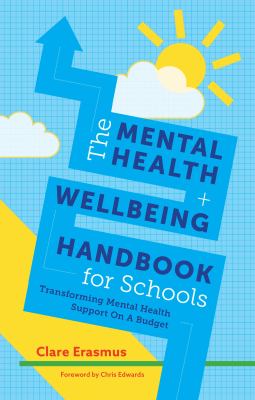 The mental health and wellbeing handbook for schools : transforming mental health support on a budget