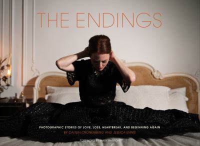 The endings : photographic stories of love, loss, heartbreak, and beginning again