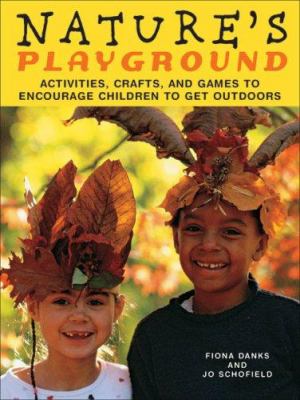 Nature's playground : activities, crafts, and games to encourage children to get outdoors