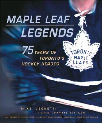 Maple Leaf legends : 75 years of Toronto's hockey heroes