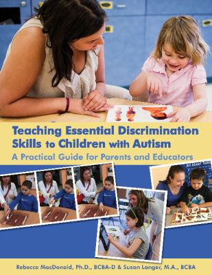 Teaching essential discrimination skills to children with autism : a practical guide for parents and educators