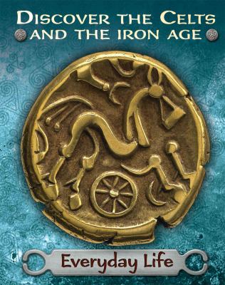 Discover the Celts and the Iron Age : everyday life