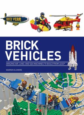 Brick vehicles : amazing air, land & sea machines to build from LEGO