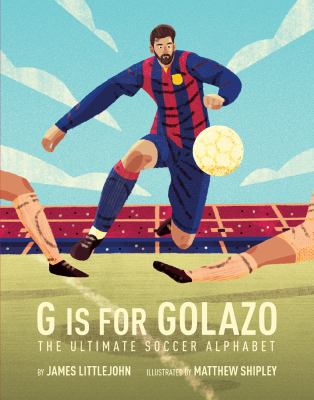 G is for Golazo : the ultimate soccer alphabet