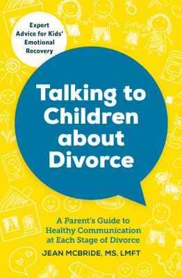 Talking to children about divorce : a parent's guide to healthy communication at each stage of divorce