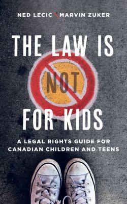 The law is (not) for kids : a legal rights guide for Canadian children and teens