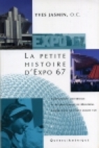 La petite histoire d'Expo 67 : l'Expo 67 comme vous ne l'avez jamais vue