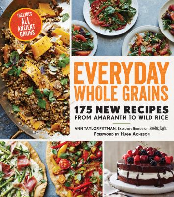 Everyday whole grains : 175 new recipes from amaranth to wild rice