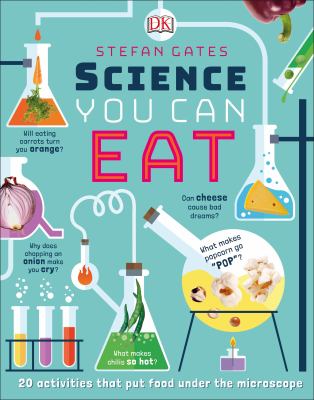 Science you can eat : 20 activities that put food under the microscope
