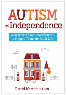 Autism and independence : assessments and interventions to prepare teens for adult life