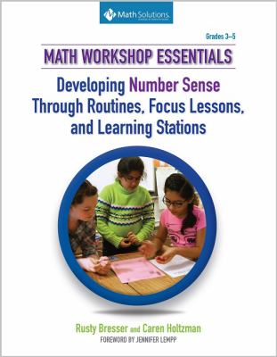 Math workshop essentials : developing number sense through routines, focus lessons, and learning stations : grades 3-5