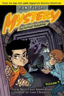 Max Finder mystery collected casebook. Volume 7 /