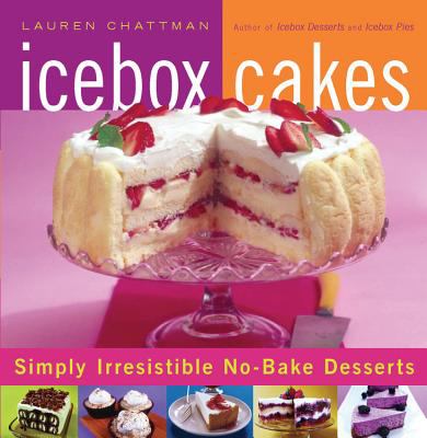 Icebox cakes : simply irresistible no-bake desserts