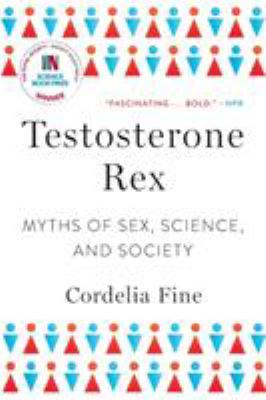 Testosterone rex : myths of sex, science, and society