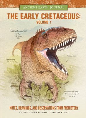 The early Cretaceous : notes, drawings, and observations from prehistory. Volume 1 /