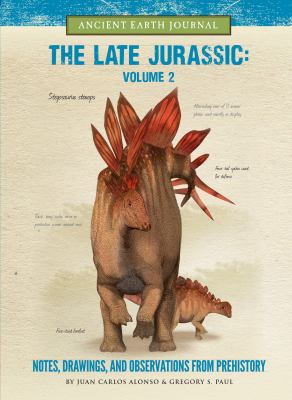 The late Jurassic : notes, drawings, and observations from prehistory. Volume 2 /