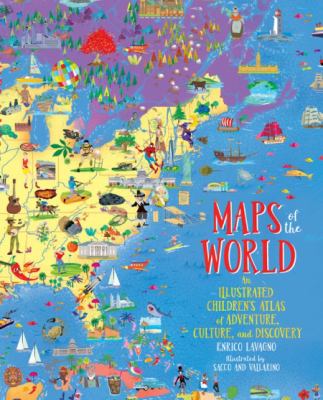 Maps of the world : an illustrated children's atlas of adventure, culture, and discovery