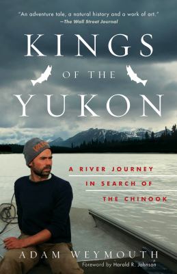 Kings of the Yukon : a river journey in search of the chinook