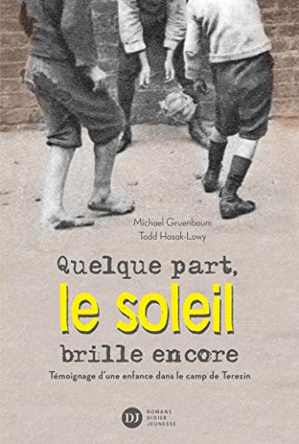 Quelque part le soleil brille encore : témoignage d'une enfance dans le camp de Terezin