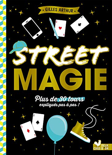 Street magie : plus de 30 tours expliqués pas à pas!