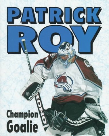 Patrick Roy : champion goalie