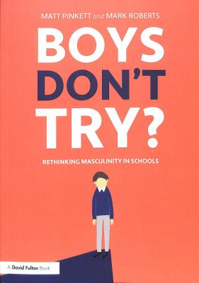 Boys don't try? : rethinking masculinity in schools