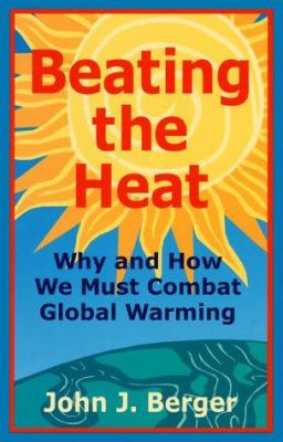 Beating the heat : why and how we must combat global warming