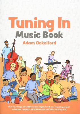 Tuning in music book : sixty-four songs for children with complex needs and visual impairment to promote language, social interaction and wider development