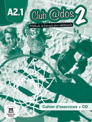 Club @dos 2 : A2.1 : méthode de français pour adolescents : cahier d'exercices + CD