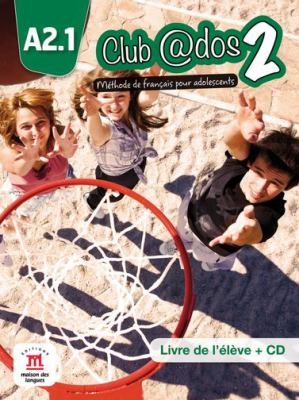 Club @dos 2 : A2.1 : méthode de français pour adolescents : livre de l'élève + CD.