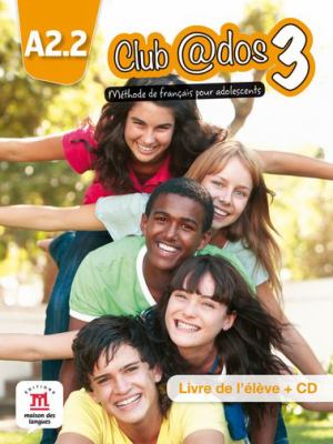 Club @dos 3 : A2.2. méthode de français pour adolescents : livre de l'élève + CD.