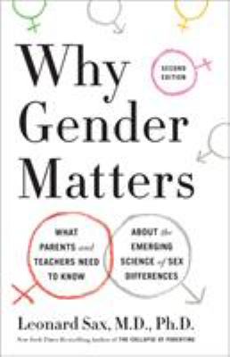 Why gender matters : what parents and teachers need to know about the emerging science of sex differences