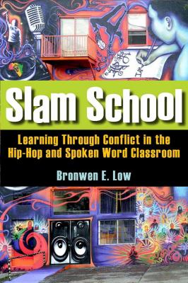 Slam school : learning through conflict in the hip-hop and spoken word classroom