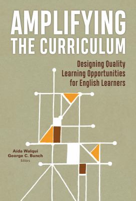 Amplifying the curriculum : designing quality learning opportunities for English learners