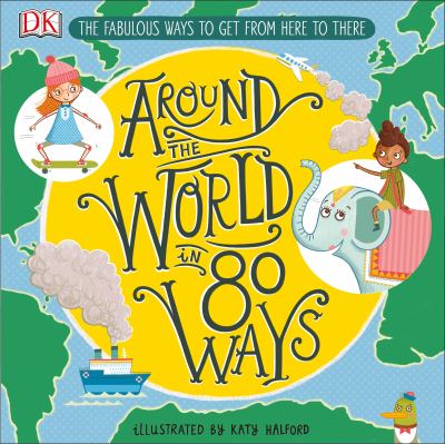 Around the world in 80 ways : the fabulous ways to get from here to there