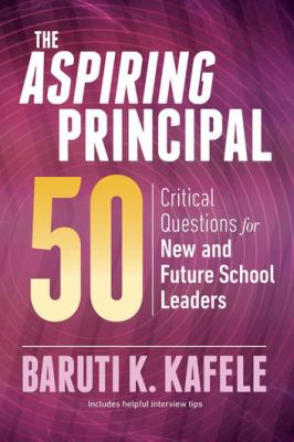 The aspiring principal : 50 critical questions for new and future school leaders