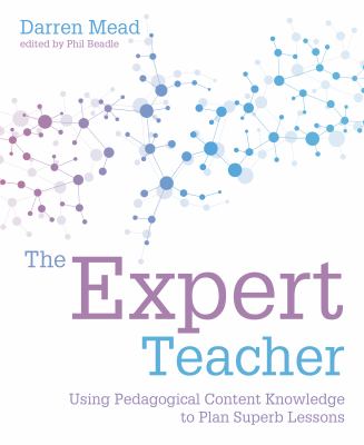 The Expert teacher : using pedagogical content knowledge to plan superb lessons