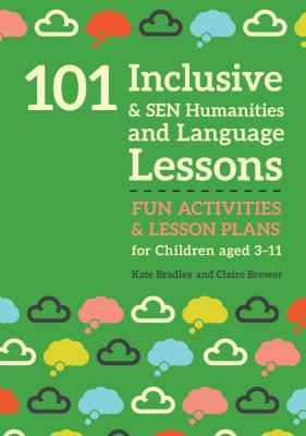 101 inclusive and SEN humanities and language lessons : fun activities and lesson plans for children aged 3-11