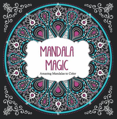 Mandala magic : amazing mandalas to color