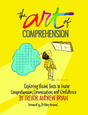 The art of comprehension : exploring visual texts to foster comprehension, conversation, and confidence
