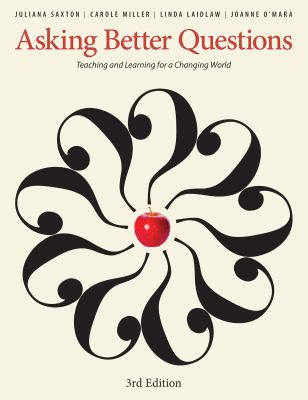 Asking better questions : teaching and learning for a changing world